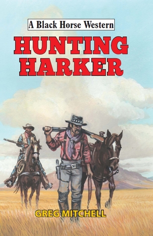 Hunting Harker (A Black Horse Western)