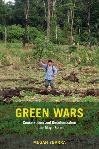 Green Wars: Conservation and Decolonization in the Maya Forest (Paperback)