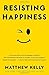 Resisting Happiness