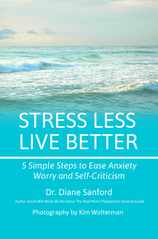 Stress Less, Live Better: 5 Simple Steps to Ease Anxiety, Worry, and Self-Criticism
