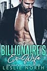 The Billionaire's Ex-Wife by Leslie North