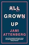 All Grown Up by Jami Attenberg All Grown Up by Jami Attenberg