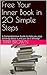 Free Your Inner Book in 20 Simple Steps: A Comprehensive Guide to help you stop thinking about writing a book and just do it already!