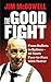 The Good Fight: From Bullets to Bylines - 45 Years Face-to-Face with Terror