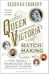 Queen Victoria's Matchmaking by Deborah Cadbury