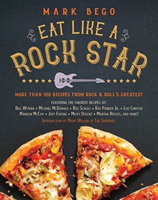 Eat Like a Rock Star: More Than 100 Recipes from Rock & Roll's Greatest (Kindle Edition)