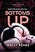 Bottoms Up by Holly Renee Bottoms Up by Holly Renee