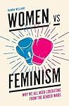 Women vs Feminism: Why We All Need Liberating from the Gender Wars
