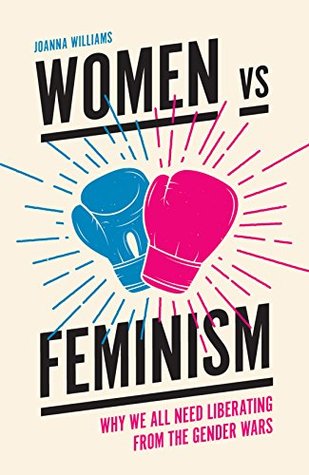 Women vs Feminism: Why We All Need Liberating from the Gender Wars (Kindle Edition)