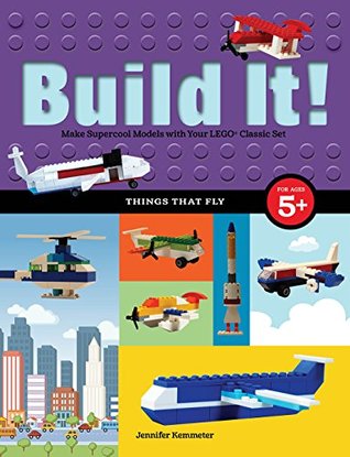 Build It! Things That Fly: Make Supercool Models with Your Favorite LEGO® Parts (Brick Books Book 6)