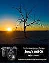 The Friedman Archives Guide to Sony's A6500 - Professional Insights for the Experienced Photographer