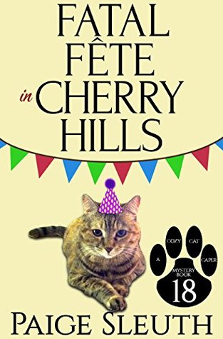 Fatal Fête in Cherry Hills (Cozy Cat Caper Mystery #18)