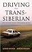 Driving the Trans-Siberian: The Ultimate Road Trip Across Russia (The Linger Series)