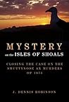 Mystery on the Isles of Shoals: Closing the Case on the Smuttynose Ax Murders of 1873