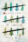 Notes from My Captivity by Kathy  Parks