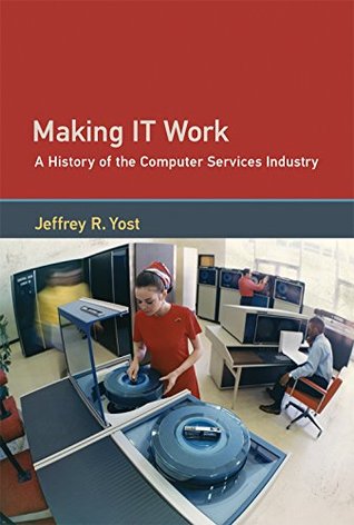 Making IT Work: A History of the Computer Services Industry (Kindle Edition)