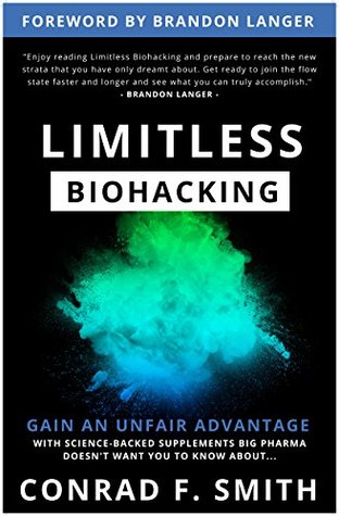 Limitless Biohacking: Gain An Unfair Advantage (Kindle Edition)
