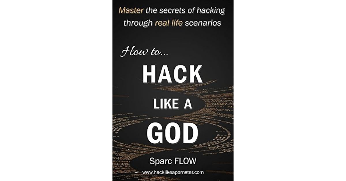 How to Hack Like a God Master the Secrets of Hacking Through Real Life
