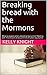 Breaking bread with the Mormons by Kelly Knight