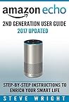 Amazon Echo: Amazon Echo 2nd Generation User Guide 2017 Updated: Step-By-Step Instructions To Enrich Your Smart Life (alexa, dot, echo amazon, echo user guide, amazon dot, echo dot user manual, echo) Book cover for Amazon Echo: Amazon Echo 2nd Generation User Guide 2017 Updated: Step-By-Step Instructions To Enrich Your Smart Life (alexa, dot, echo amazon, echo user guide, amazon dot, echo dot user manual, echo)