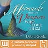 Mermaids And The Vampires Who Love Them: A Hachette Audiobook powered by Wattpad Production