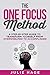 The ONE FOCUS Method: A Step-by-Step Guide to Transform Yourself From Overwhelmed to Accomplished