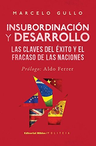 Insubordinación y desarrollo. Las claves del éxito y el fracaso de las naciones (Spanish Edition)