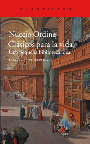 Portada de Clásicos para la vida: Una pequeña biblioteca ideal, de Nuccio Ordine