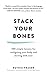 Stack Your Bones: 100 Simple Lessons for Realigning Your Body and Moving With Ease