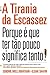 A Tirania da Escassez:  porque é que ter tão pouco significa tanto!