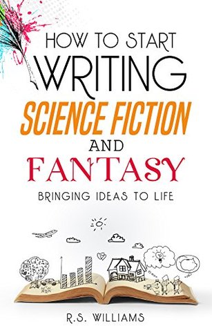 How to Start Writing Science Fiction and Fantasy: Bringing Ideas to Life (Kindle Edition)