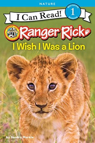 Ranger Rick: I Wish I Was a Lion (I Can Read Level 1)