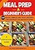 Meal Prep: A Beginner’s Guide to 100 Quick, Simple and Tasty Recipes - Low carb Weight Loss and Healthy Eating