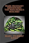 The Hatchling's Mischief (Mark Mulvaney Adventures #2) The Hatchling's Mischief (Mark Mulvaney Adventures #2)