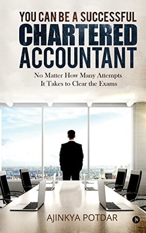 You Can Be a Successful Chartered Accountant : No Matter How Many Attempts It Takes to Clear the Exams (Kindle Edition)