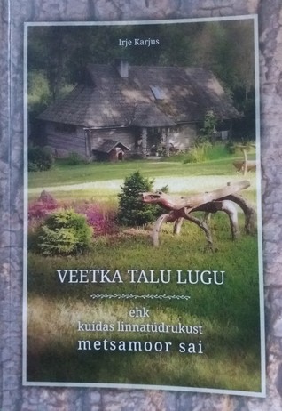 Veetka talu lugu ehk kuidas linnatüdrukust metsamoor sai (Paperback)