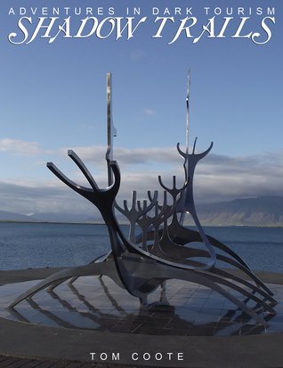 Shadow Trails: Adventures in Dark Tourism (Hardcover)