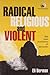 Radical, Religious, and Violent by Eli Berman