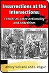 Insurrections at the Intersections: Feminism, Intersectionality and Anarchism