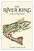 The River King: A Fly-fishi...