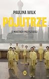 Pojutrze. O miastach przyszłości by Paulina Wilk