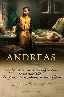 Andreas: de fictieve autobiografie van Vesalius, de grootste anatoom aller tijden
