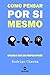 Como pensar por si mesmo: A...