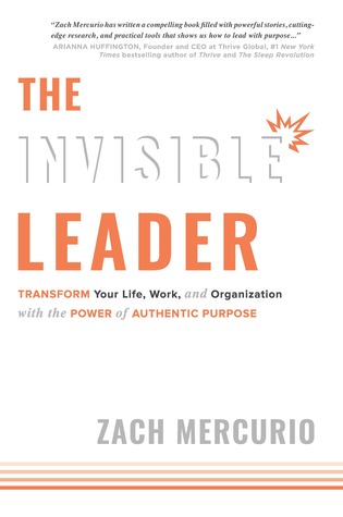 The Invisible Leader: Transform Your Life, Work, and Organization with the Power of Authentic Purpose (Hardcover)