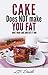 Cake does NOT make you fat! by L.B. Daniels