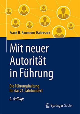 Mit neuer Autorität in Führung: Die Führungshaltung für das 21. Jahrhundert (German Edition)