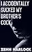 I Accidentally Sucked My Brother's Cock by Zehn Harlock