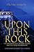 Upon This Rock: The Kingdom...