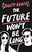 The Future Won't Be Long