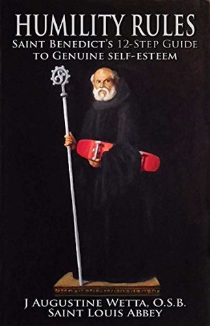 Humility Rules: Saint Benedict's Twelve-Step Guide to Genuine Self-Esteem (Kindle Edition)